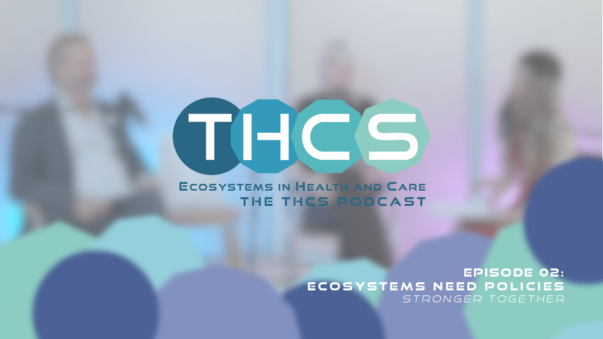 THCS Podcast | EP #02 – Ecosystems Need Policies – Stronger Together