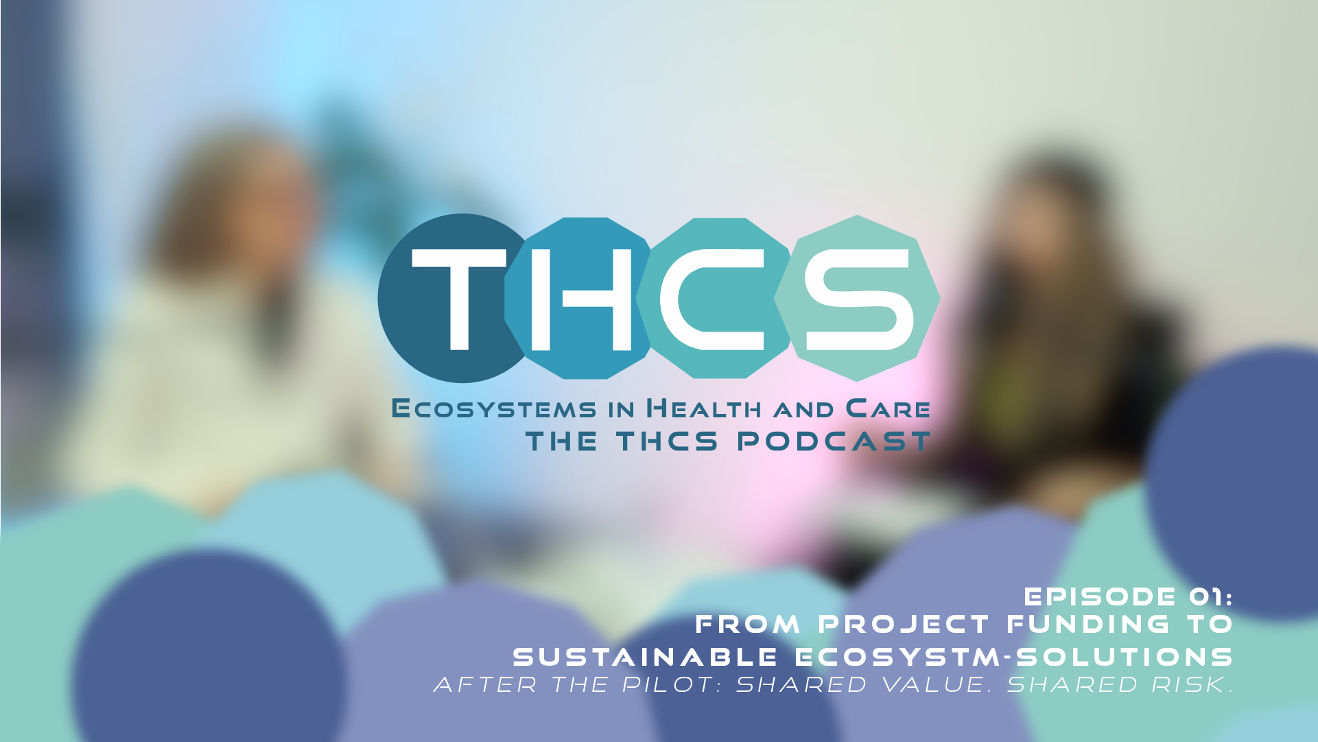 THCS Podcast | EP #01 – From Project Funding to Sustainable Ecosystem-Solutions