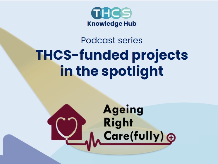 THCS Podcast: Spotlight on Projects - Ageing Right Care(fully)